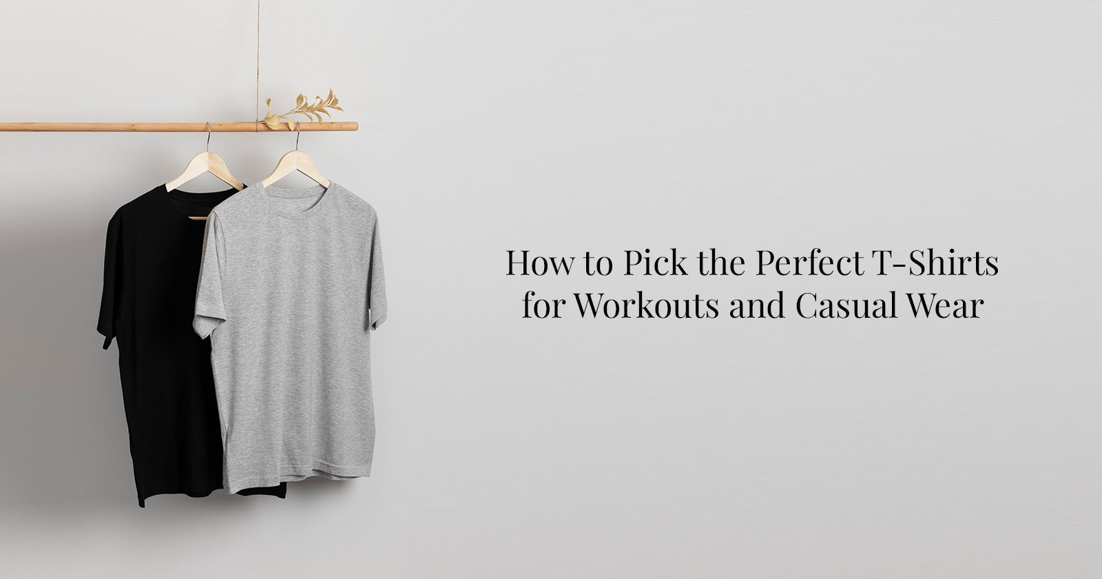 How to Pick the Perfect T-Shirts for Workouts & Casual Wear