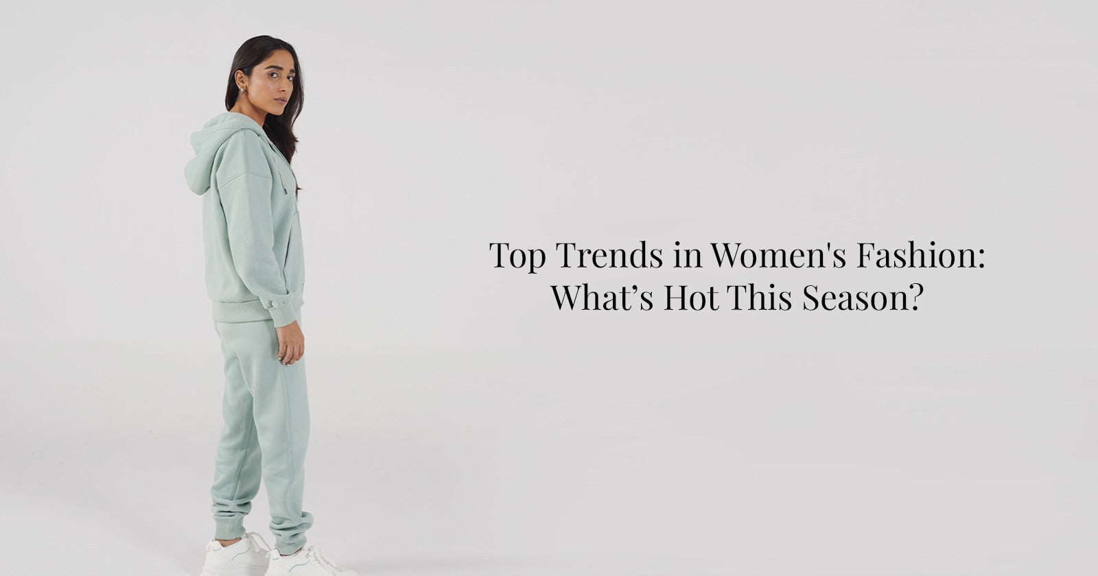 Top Trends in Women's Fashion: What’s Hot This Season?