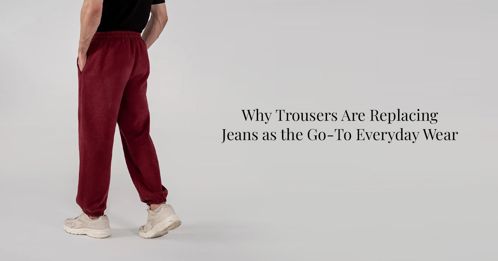 Why Trousers Are Replacing Jeans as the Go-To Everyday Wear